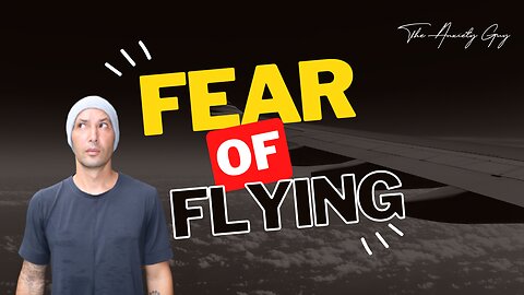 Fear Of Flying ✈️ ANXIETY ADVICE