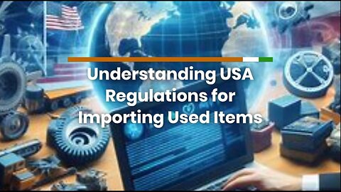 What are the Regulations for Importing Used Items into the USA?