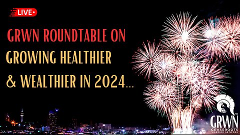 GRWN Roundtable on Growing Healthier & Wealthier in 2024...