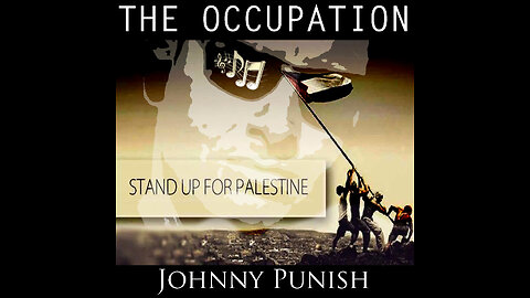 The Occupation - Palestine - Johnny Punish - Still Going Strong Since 1948