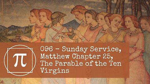 096 - Sunday Service, Matthew Chapter 25, The Parable of the Ten Virgins