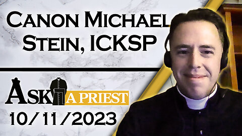Ask A Priest Live with Canon Michael Stein, ICKSP - 10/26/23