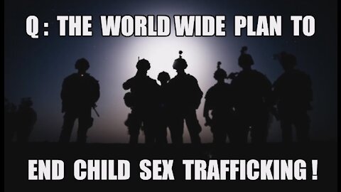 Q: The Worldwide Plan To End Child Sex Trafficking! Trump vs. Elite World Leaders & Hollywood Pedos!