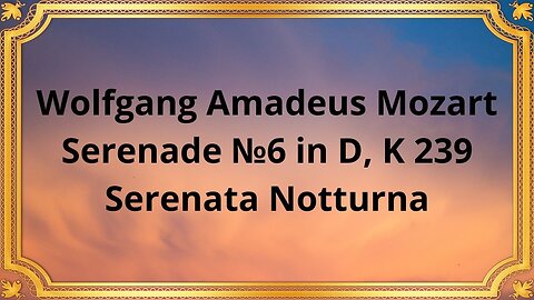 Wolfgang Amadeus Mozart Serenade №6 in D, K 239 Serenata Notturna