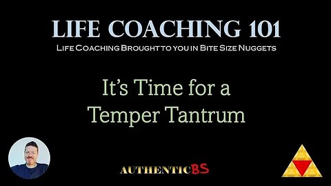 Life Coaching 101 - It's Time for a Temper Tantrum