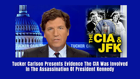 Tucker Carlson Presents Evidence The CIA Was Involved In The Assassination Of President Kennedy