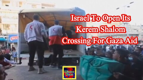 Israel to open its Kerem Shalom crossing for Gaza aid