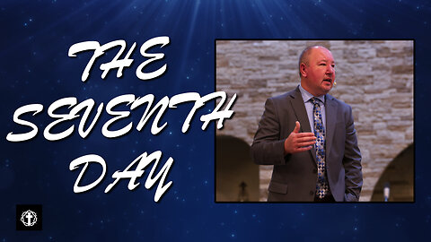 "The Seventh Day" | Pastor Ron Russell