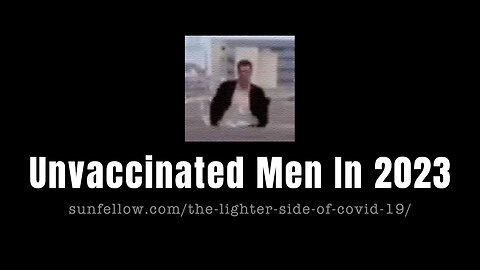 Prophetic Video: Unvaccinated Men In 2023 (Read The Daily Mail's Story In The Description)