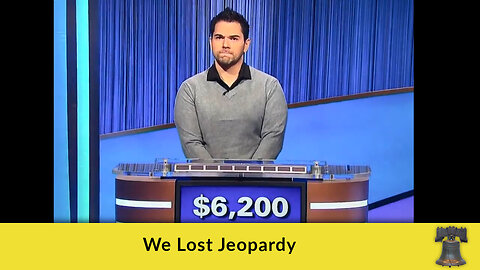 We Lost Jeopardy