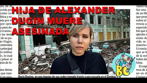 Asesinan a hija de Alexander Dugin, uno de los ideólogos mas influyentes de la política rusa