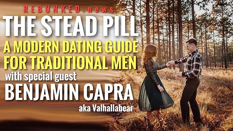Rebunked #078 | Benjamin Capra | Modern Dating For Traditional Men: The Stead Pill