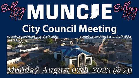 "Muncie City Council Meeting (08.07.23 - 7p)" | Bilbrey LIVE!