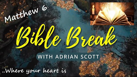 Bible Break With Adrian Scott - Matthew Chapter 6 - Truth And Testimony The Broadcast