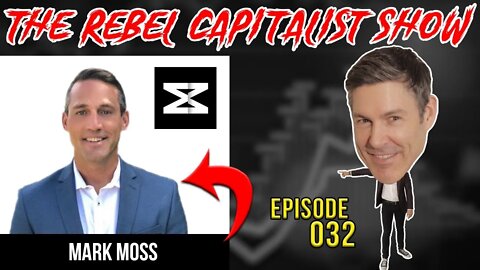 Mark Moss (Expert Investor/Entrepreneur) Rebel Capitalist Show Ep. 32!
