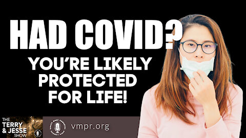 23 Dec 21, The Terry & Jesse Show: Had COVID? You’re Likely Protected for Life