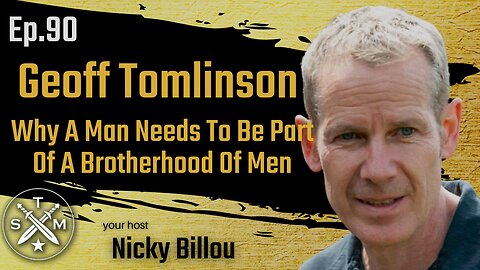 SMP EP90: Geoff Tomlinson - Why A Man Needs To Be Part Of A Brotherhood Of Men