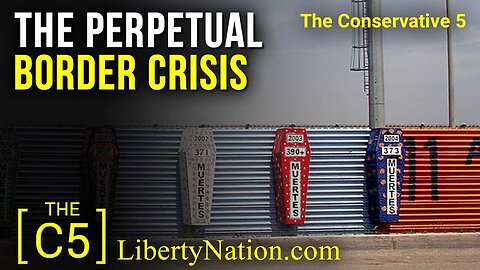 The Perpetual Border Crisis – C5 TV