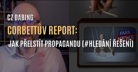 Corbettův report: Odvrácení zraku aneb jak přelstít propagandu (série #Hledání řešení) - CZ DABING