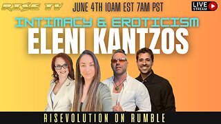 RISE TV 6/4/23 W/ ELENI KANTZOS INTIMACY & EROTICISM