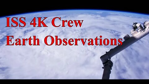 4K Crew Earth Observations from the International Space Station (ISS)
