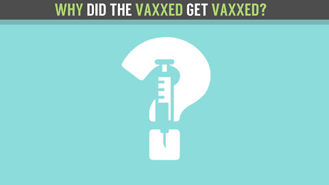 Why Did The Vaxxed Get Vaxxed?