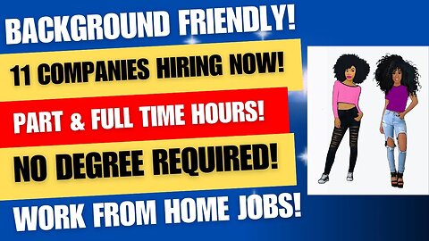 Background Friendly Work From Home Jobs 11 Companies Hiring! Part & Full Time Hours No Degree Remote