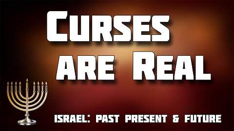 ISRAEL PAST PRESENT AND FUTURE -- Curses Are Real