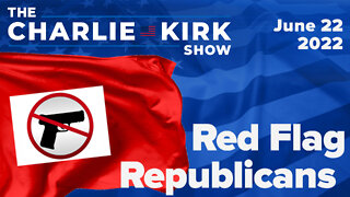 Red Flag Republicans | The Charlie Kirk Show LIVE on RAV 6.22.22