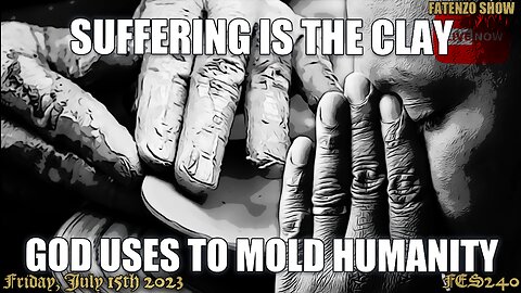 Suffering is the Clay God uses to Mold Humanity! (FES240) #FATENZO #BASED #CATHOLIC #SHOW