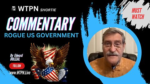 WTPN "Shortie" - ROGUE US GOVERNMENT - COMMENTARY ED DOLEZAL