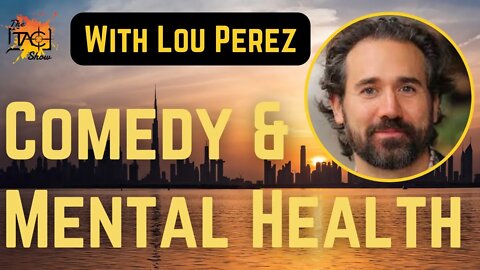The TAC Show With Lou Perez | Comedy and Mental Health