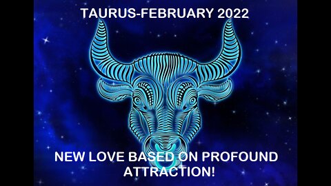 TAURUS FEBRUARY 2022