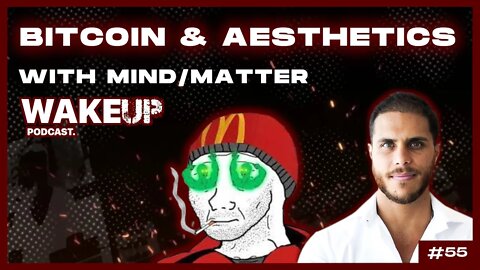 Ep. 55 Bitcoin & Aesthetic with Mind/Matter