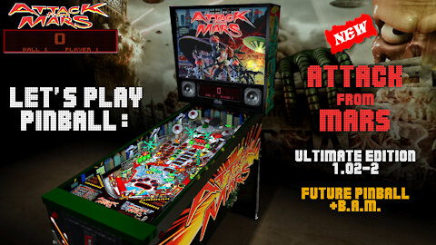 Let's Play Pinball: ATTACK FROM MARS (Ultimate1.02-2) [Future Pinball+B.A.M.].
