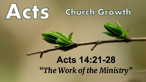 Acts 14:21-28 "The Work of the Ministry" - Pastor Lee Fox