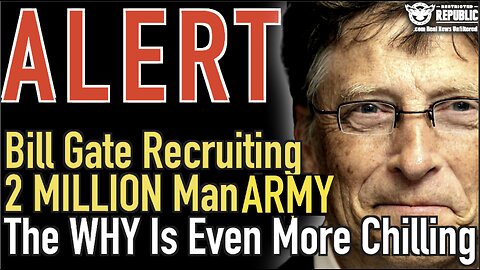 Bill Gate Recruiting 2 Million Man Army! The Why Is Even More Chilling!