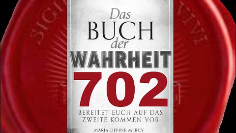 Gott der Vater: Kommt, folgt Meinem Sohn auf dem Weg der Wahrheit(Buch der Wahrheit Nr 702)