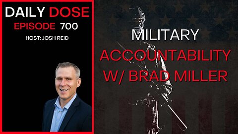 Military Accountability w/Brad Miller | Ep. 700 - The Daily Dose