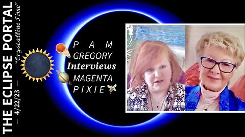 Pam Gregory Interviews Magenta Pixie (4/20/23): The Eclipse Portal – "Crystalline Time"