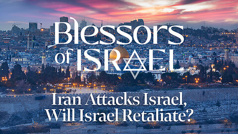 Blessors of Israel Podcast Episode 48: Iran Attacks Israel, Will Israel Retaliate?