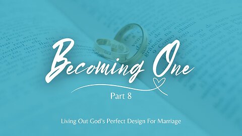 Becoming One - Part 8 - Sex in Marriage
