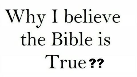 Why Believe the Bible is True - Proofs that the Bible is true!