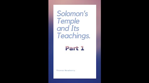 Solomon's Temple and Its Teachings, by Thomas Newberry, Part 1