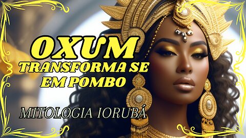 Oxum, Transforma se em Pombo na Mitologia Iorubá