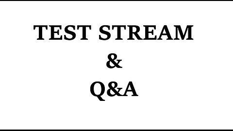 TEST STREAM and Q&A