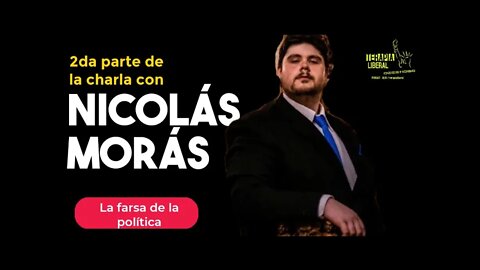 Entrevista con Nicolás Morás 2da. parte. - La farsa de la POLITICA