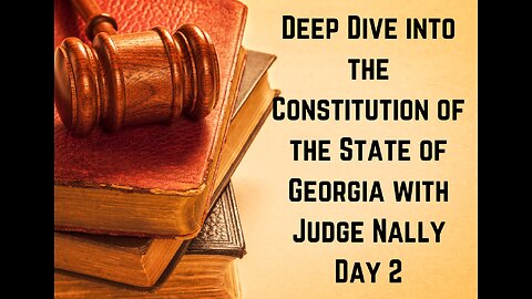 Deep Dive into the GA Constitution with Judge Nally July 9, 2023