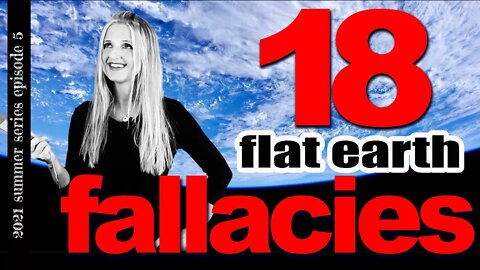 Flat Earth Deception, Part 5 | 18 Flat Earth Fallacies | What Constitutes a Conspiracy?