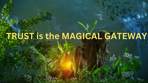 TRUST is the MAGICAL GATEWAY ~JARED RAND ~ 03-22-24 # 2123